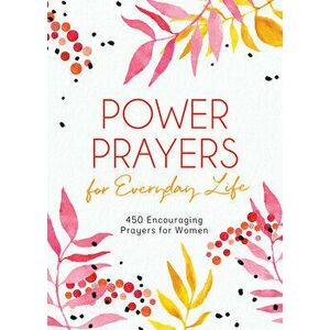 Power Prayers for Everyday Life: 500 Encouraging Prayers for Women, Paperback - *** imagine