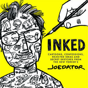 Inked: Cartoons, Confessions, Rejected Ideas, and Secret Sketches from the New Yorker's Joe Dator, Paperback - Joe Dator imagine