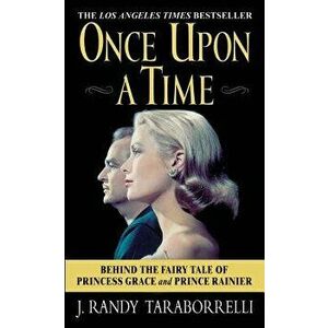 Once Upon a Time: Behind the Fairy Tale of Princess Grace and Prince Rainier, Paperback - J. Randy Taraborrelli imagine
