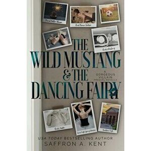 The Wild Mustang and The Dancing Fairy: A Gorgeous Villain Prequel, Paperback - Saffron A. Kent imagine
