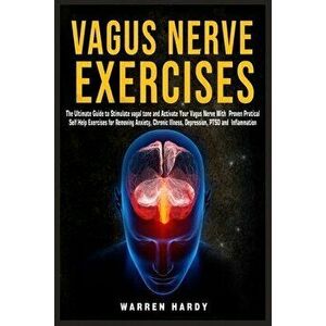 Vagus Nerve Exercises: The Ultimate Guide to Stimulate vagal tone and Activate Your Vagus Nerve With Proven Practical Self Help Exercises for - Warren imagine