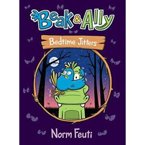 Beak & Ally #2: Bedtime Jitters, Hardcover - Norm Feuti imagine