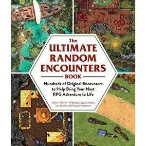 The Ultimate Random Encounters Book: Hundreds of Original Encounters to Help Bring Your Next RPG Adventure to Life - Travis Wheels Wheeler imagine