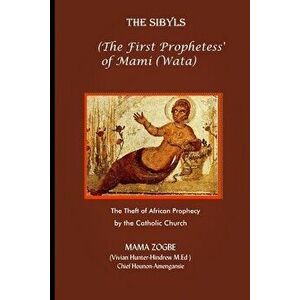 The Sibyls: the First Prophetess' of Mami (Wata): The Theft of African Prophecy by the Catholic Church, Paperback - Mama Zogbé imagine