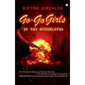 Go-Go Girls of the Apocalypse, Paperback - Victor Gischler imagine