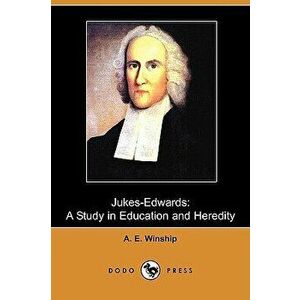 Jukes-Edwards: A Study in Education and Heredity (Dodo Press), Paperback - A. E. Winship imagine