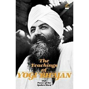 The Teachings of Yogi Bhajan: The Power of the Spoken Word, Paperback - *** imagine