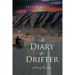 The Diary of a Drifter: A Crazy True Story, Paperback - Steven Roof imagine