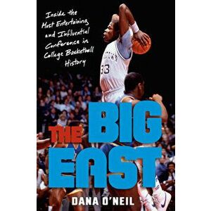 The Big East: Inside the Most Entertaining and Influential Conference in College Basketball History, Hardcover - Dana O'Neil imagine