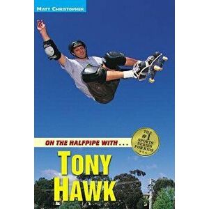 On the Halfpipe with Tony Hawk, Paperback - Matt Christopher imagine