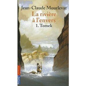 Riviere A L Envers T1 Tomek, Paperback - Jean-Claude Mourlevat imagine