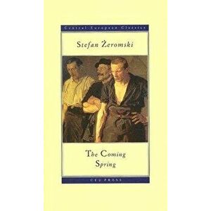 The Coming Spring, Paperback - Stefan Żeromski imagine