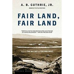 Fair Land, Fair Land, Paperback - A. B. Guthrie imagine