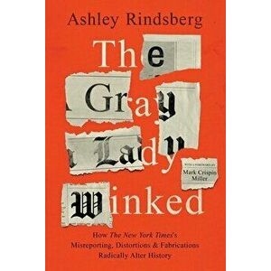 The Gray Lady Winked, Paperback - Ashley Rindsberg imagine