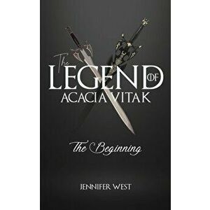The Legend of Acacia Vitak, Paperback - Jennifer West imagine