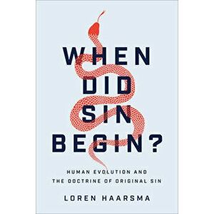 When Did Sin Begin?: Human Evolution and the Doctrine of Original Sin, Paperback - Loren Haarsma imagine