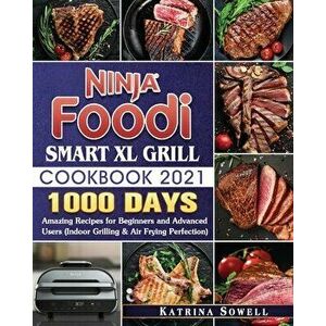 Ninja Foodi Smart XL Grill Cookbook 2021: 1000-Days Amazing Recipes for Beginners and Advanced Users, Paperback - Katrina D. Sowell imagine