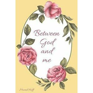 Between God and Me, Paperback - Muriel Hoff imagine