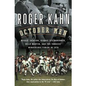 October Men: Reggie Jackson, George Steinbrenner, Billy Martin, and the Yankees' Miraculous Finish in 1978, Paperback - Roger Kahn imagine