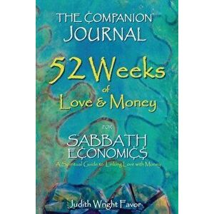The Companion Journal 52 Weeks of Love & Money: For Sabbath Economics, Paperback - Judith Wright Favor imagine