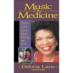 Music as Medicine: Deforia Lane's Life of Music, Healing, and Faith, Paperback - Deforia Lane imagine