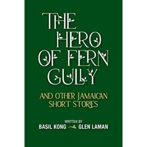 The Hero of Fern Gully and Other Jamaican Short Stories (Paperback), Paperback - Basil Kong imagine