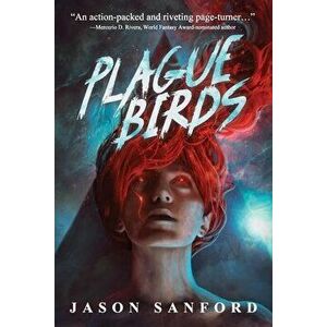 Plague Birds, Paperback - Jason Sanford imagine