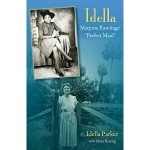 Idella: Marjorie Rawlings' Perfect Maid, Paperback - Idella Parker imagine