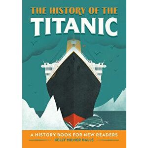 The History of the Titanic: A History Book for New Readers, Hardcover - Kelly Milner Halls imagine