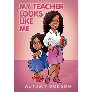 My Teacher Looks Like Me, Paperback - Autumn Dodson imagine