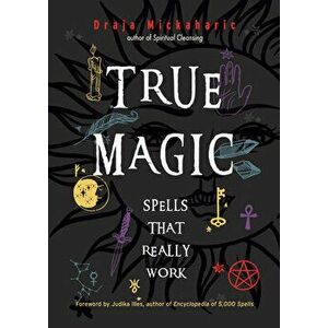 True Magic: Spells That Really Work, Paperback - Draja Mickaharic imagine