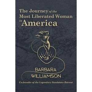 The Journey of the Most Liberated Woman in America, Paperback - Barbara Williamson imagine