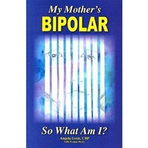 My Mother's Bipolar, So What Am I?, Paperback - Angela C. Grett Cbp imagine