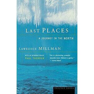 Last Places: A Journey in the North, Paperback - Lawrence Millman imagine