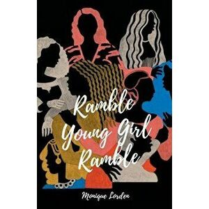 Ramble Young Girl Ramble, Paperback - Monique Lorden imagine