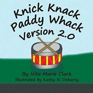 Knick Knack Paddy Whack Version 2.0, Paperback - Nita Marie Clark imagine
