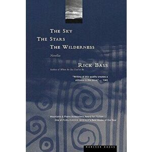 The Sky, the Stars, the Wilderness, Paperback - Rick Bass imagine