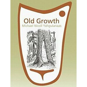 Old Growth: Michael Nicoll Yahgulanaas, Paperback - Liz Park imagine