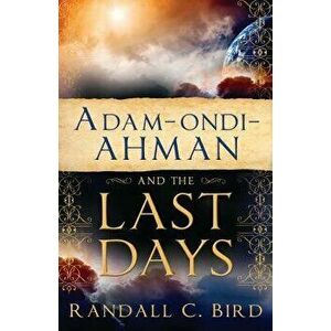 Adam-Ondi-Ahman and the Last Days, Paperback - Randall Bird imagine