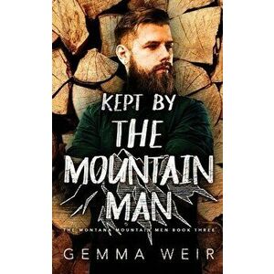 Kept by the Mountain Man, Paperback - Gemma Weir imagine