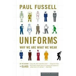 Uniforms: Why We Are What We Wear, Paperback - Paul Fussell imagine