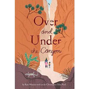 Over and Under the Canyon, Hardcover - Kate Messner imagine