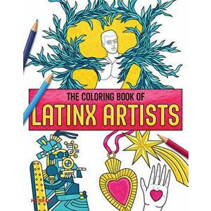 The Coloring Book of Latinx Artists, Paperback - Rita Gonzalez imagine
