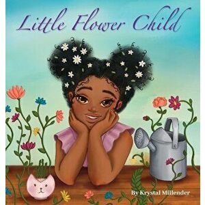 Little Flower Child, Hardcover - Krystal Millender imagine