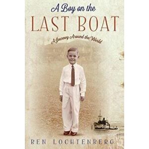 A Boy on the Last Boat, Paperback - Ben Lochtenberg imagine