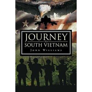 Journey to South Vietnam, Paperback - John Williams imagine