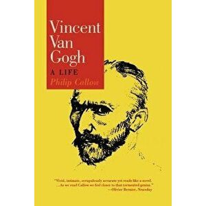 Vincent Van Gogh: A Life, Paperback - Philip Callow imagine