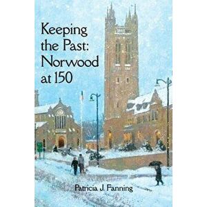 Keeping the Past: Norwood at 150, Paperback - Patricia Fanning imagine