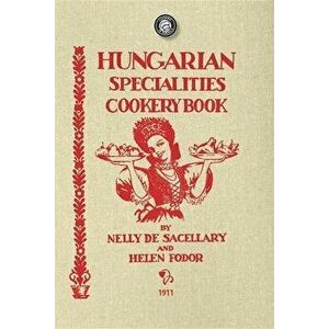 Hungarian Specialties Cookery Book, Paperback - Nelly De Sacellary imagine