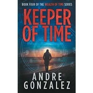 Keeper of Time (Wealth of Time Series, Book 4), Paperback - Andre Gonzalez imagine